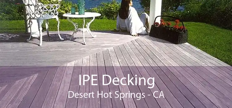 IPE Decking Desert Hot Springs - CA