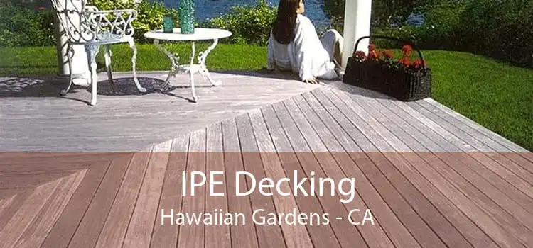 IPE Decking Hawaiian Gardens - CA