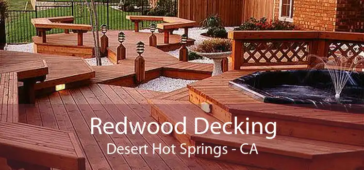 Redwood Decking Desert Hot Springs - CA